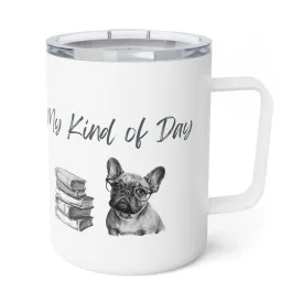 My Kind of Day Frenchie Insulated Coffee Mug, 10oz  for hot and cold drinks
